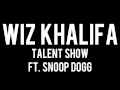 Wiz Khalifa - Talent Show (ft. Snoop Dogg) 