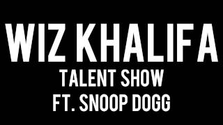 Wiz Khalifa - Talent Show (ft. Snoop Dogg)