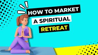 How to market a Spiritual Retreat? Tangible tips from Sheri Rosenthal