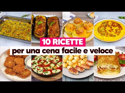 10 deliziose ricette per una cena facile e veloce pronta in pochi passi!