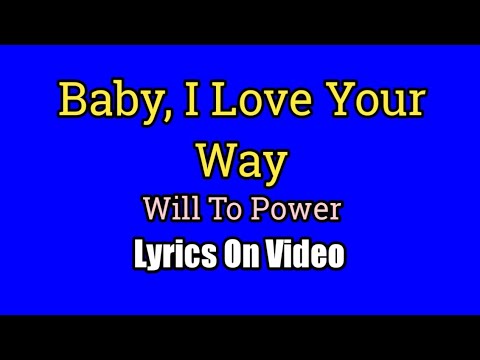 Baby I Love Your Way - Will To Power (Lyrics Video)