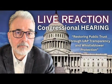 Live Reaction UAP Transparency and Whistleblower Protection Hearing