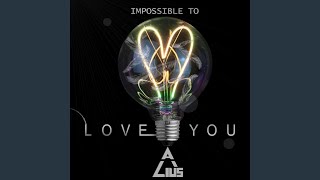 Impossible To Love You