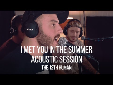 I Met You In The Summer (Acoustic Session)  - The 12th Human
