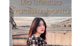 Download lagu Fransiska Juanita - Dia istimewa (Lirik) mp3