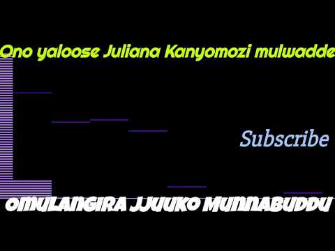 Ono yaloose Juliana Kanyomozi - Omulangira Jjuuko Munnabuddu