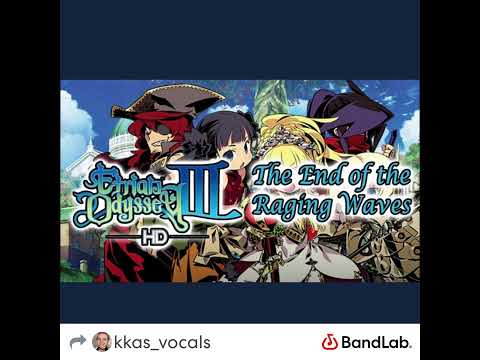 Etrian Odyssey III: The End Of The Raging Waves (with lyrics!)