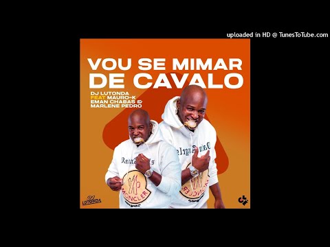 Dj Lutonda Feat. Mauro-K, Eman Chabas & Marlene Pedro - Vou Se Mimar De Cavalo (Áudio Oficial)