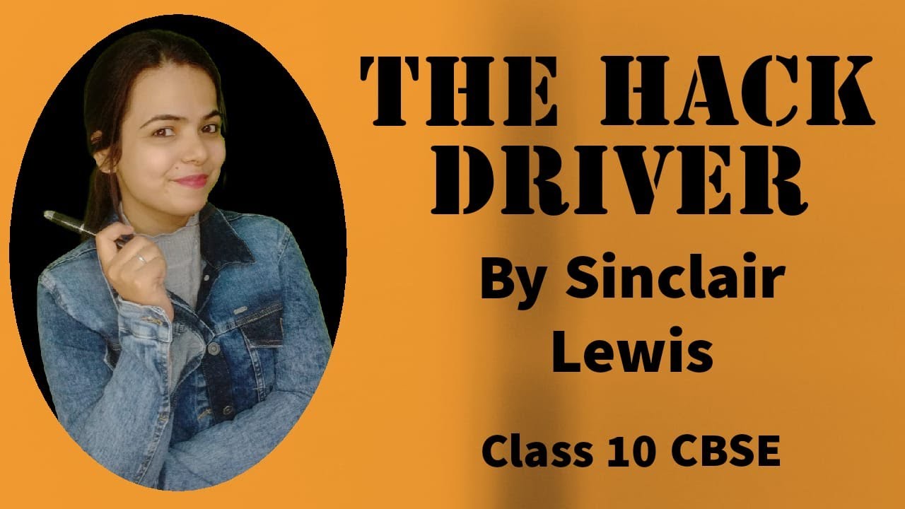 DETAILED EXPLANATION of THE HACK DRIVER written by Sinclair Lewis for Class 10 CBSE