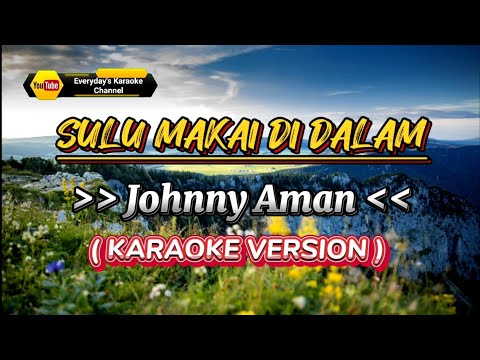Sulu Makai Di Dalam - Johnny Aman ( Karaoke Version )