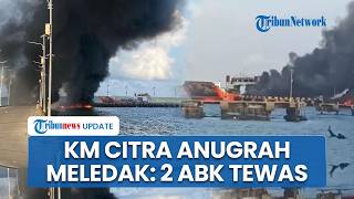 Kronologi KM Citra Anugrah Pengangkut Gas LPG dan Sembako Meledak di Pelabuhan Selayar, 2 ABK Tewas