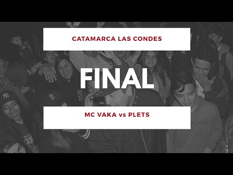 MC VAKA vs PLETS -  Final - Catamarca Las Condes 1vs1 2018