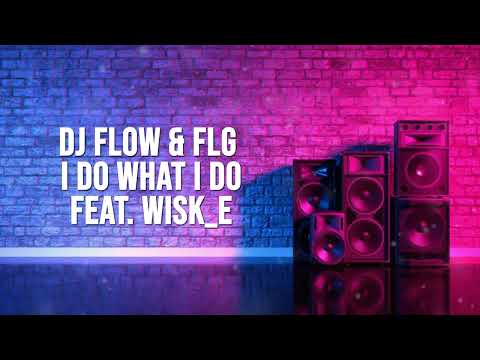 Dj Flow & FLG - I do what I do feat. Wisk_e