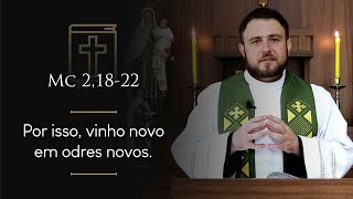 Homilia Diária | Segunda-feira - 2ª Semana do Tempo Comum (Mc 2,18-22)