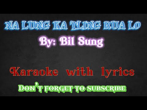 Na Lung Ka Tling Rua Lo || Bil Sung (karaoke with lyrics)