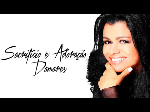 Sacrifício E Adoração - Damares
