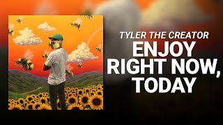 Enjoy Right Now, Today // Tyler, The Creator