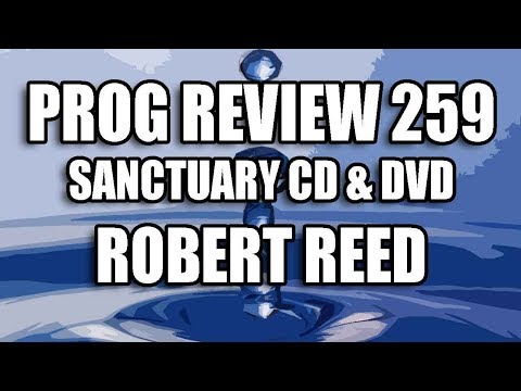 Prog Review 259 - Sanctuary CD & DVD - Robert Reed