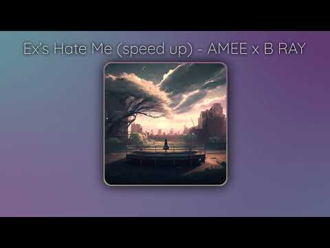 Ex's hate me 2 (speed up :3 ) - AMEE x B RAY