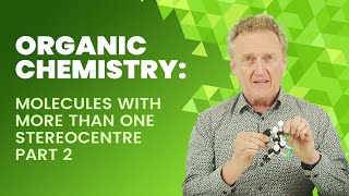 Organic Chemistry: Molecules With More Than One Stereocentre | Part 2