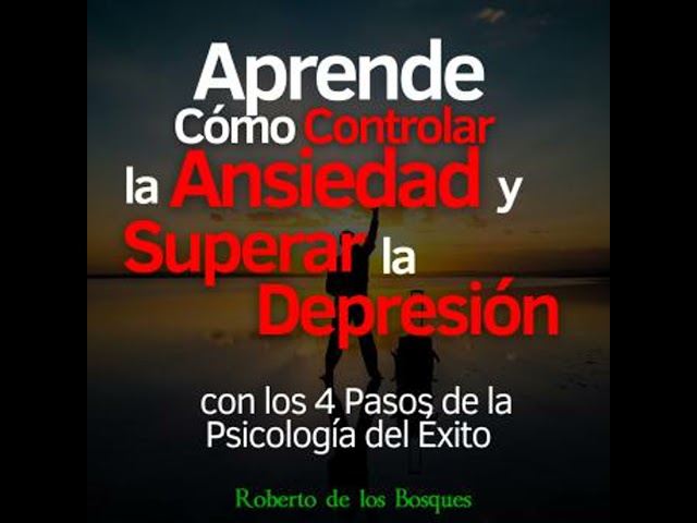 Vídeo relacionado con Aprende Cómo Controlar la Ansiedad y Superar la Depresión con los 4 Pasos de la Psicología del Éxito: Salud y bienestar invencibles desde hoy con el método AERP (psicología positiva)