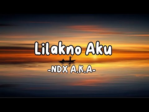 Lilakno Aku - NDX A.K.A (lirik)