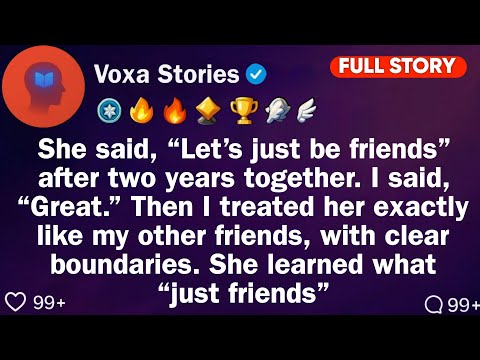 She Said: "Let's Just Be Friends" After Two Years Together. I Said: "Perfect." Then I Moved On