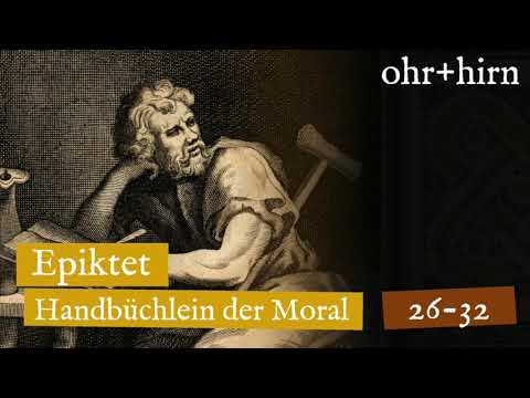 Epiktet - Handbüchlein der Moral - Abschnitt 26-32 (Hörbuch Deutsch)