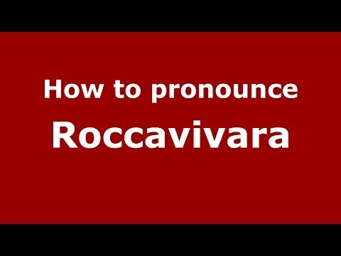 How to pronounce Roccavivara (Italian/Italy) - PronounceNames.com