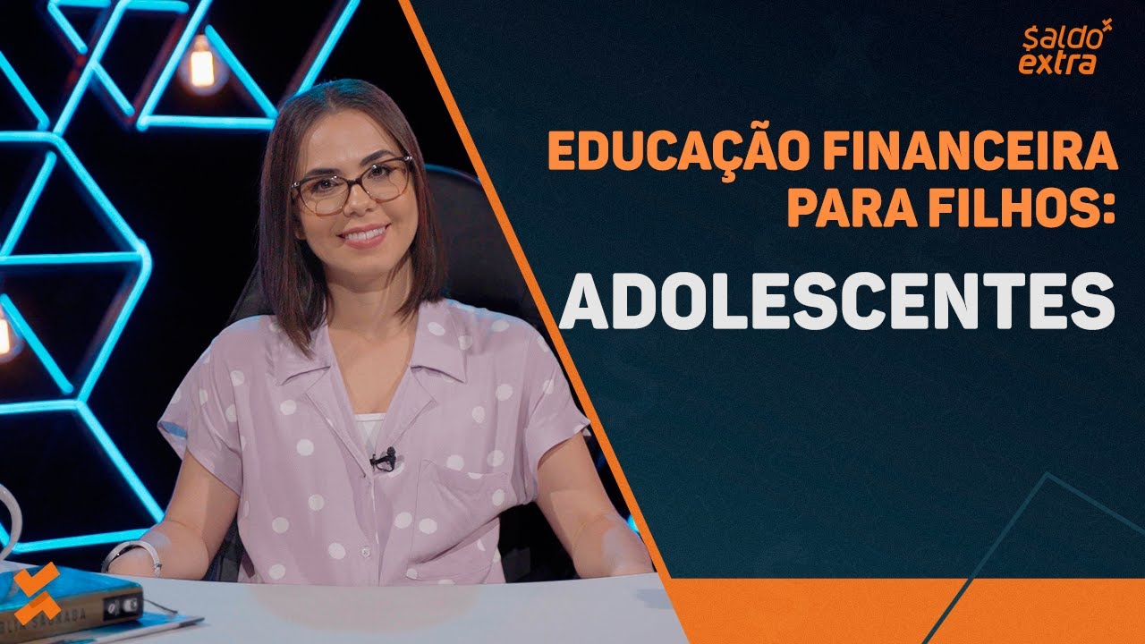 EDUCAÇÃO FINANCEIRA para FILHOS: ADOLESCENTES