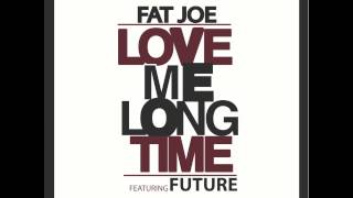 Love Me Long Time - Fat Joe ft. Future (Explicit)