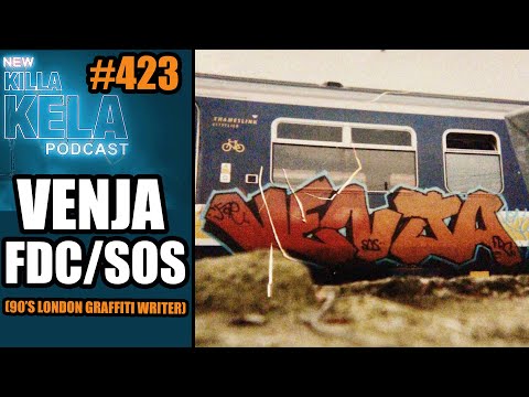 VENJA FDC/SOS (90’S LONDON GRAFFITI WRITER )// KILLA KELA PODCAST #423