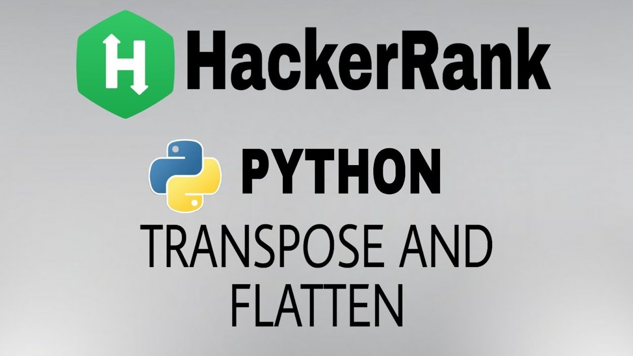 Transpose and Flatten | Hackerrank Python Solution | English Explanation