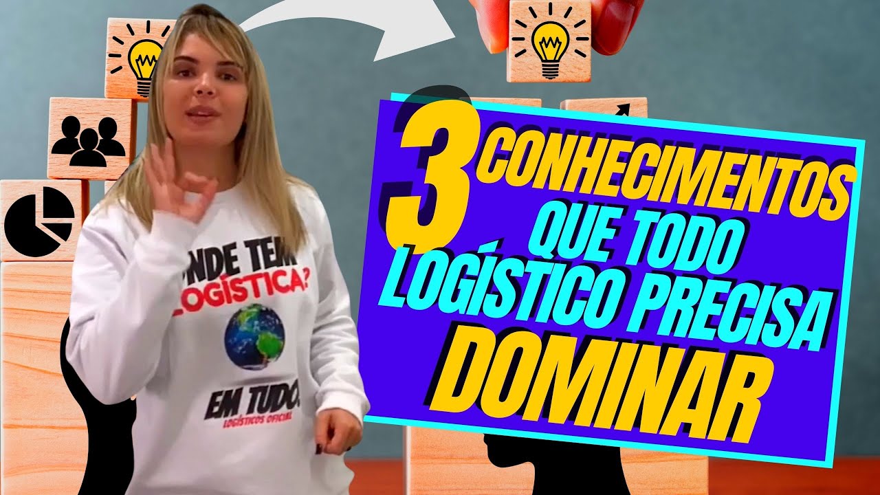 3 CONHECIMENTOS QUE TODO LOGÍSTICO PRECISA DOMINAR