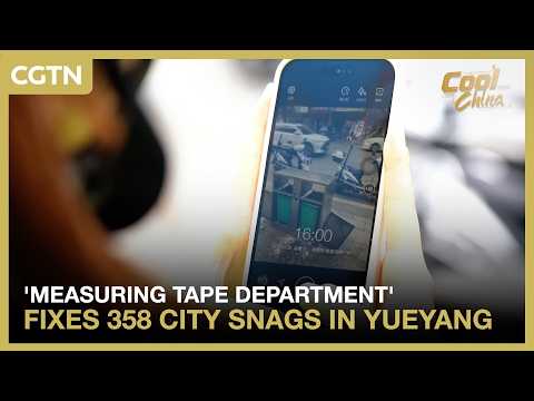 'Measuring Tape Department' fixes 358 city snags in central China's Yueyang