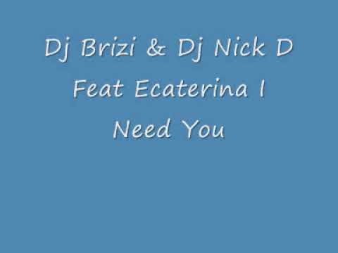 Dj Brizi & Dj Nick D Feat Ecaterina I Need You