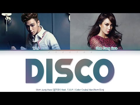 Uhm Jung Hwa (엄정화) feat. T.O.P - D.I.S.C.O [Color Coded Lyrics Han/Rom/Eng]