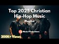 Top 2025 Christian Hip Hop Songs Christian Hip Hop Music Playlist Nonify Music Productions