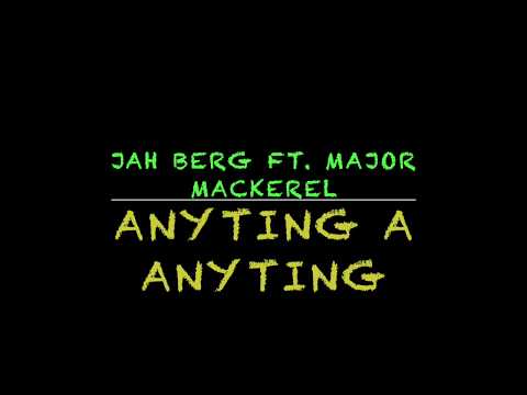 ANYTING A ANYTING - JAH BERG FT. MAJOR MACKEREL