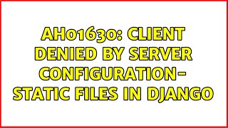 AH01630: client denied by server configuration- static files in django