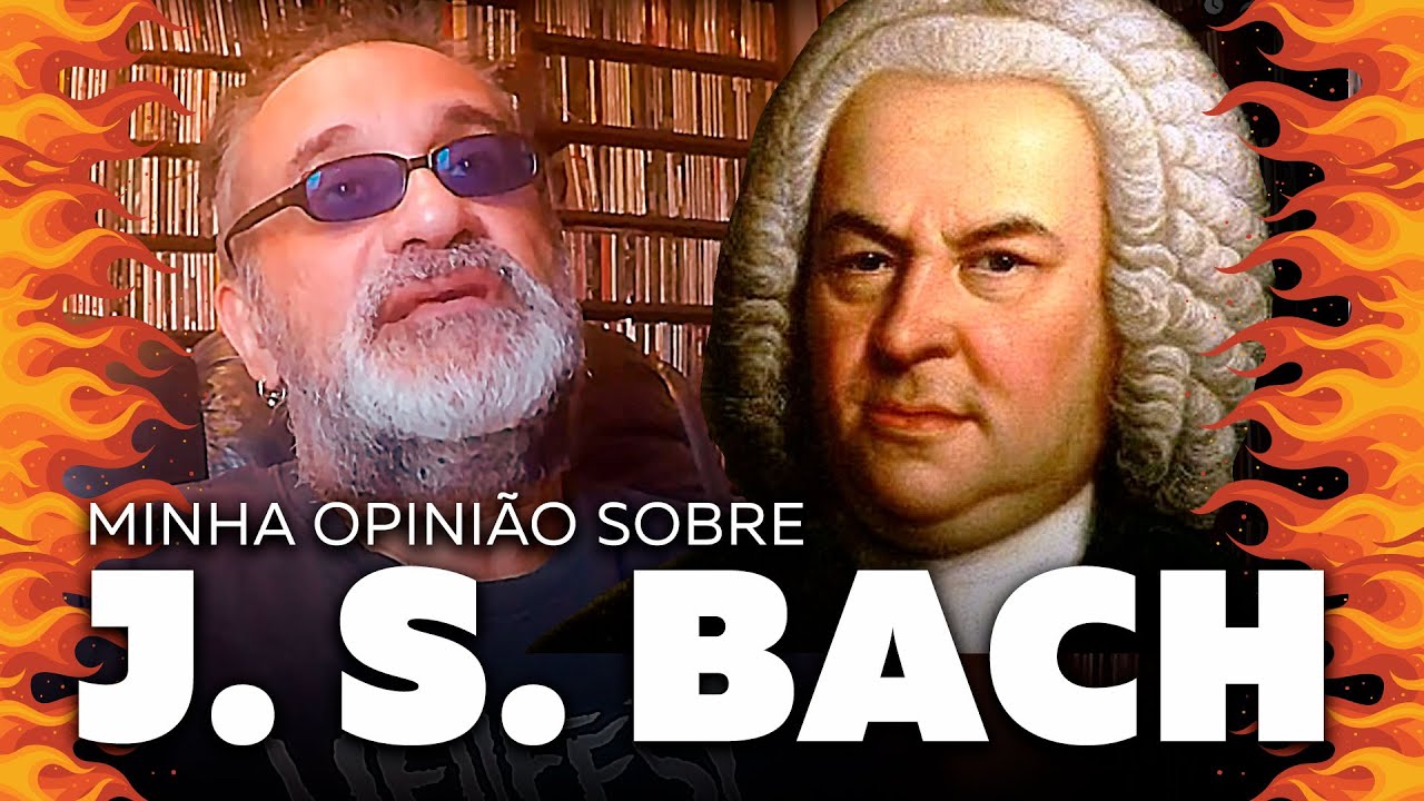 Johann Sebastian Bach - Minha Opinião Sobre