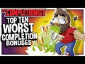 Top 10 Worst Completion Bonuses