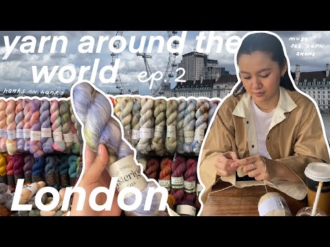 must see London yarn shops + travel diaries // yarn around the world ep.2