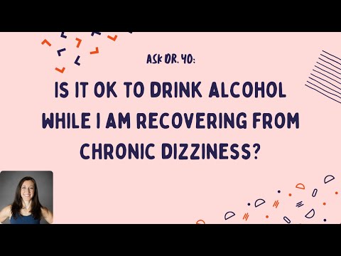 Ask Dr. Yo: is it ok to drink alcohol while I am recovering from chronic dizziness?