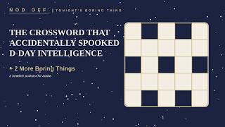 The Crossword That Accidentally Spooked D-Day Intelligence + 2 More Boring Things | Nod Off