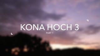 #KonaHoch3 Part 1
