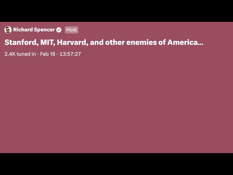 Richard Spencer: Stanford, MIT, Harvard, and other enemies of America… | #TwitterSpaces | 2023-02-18