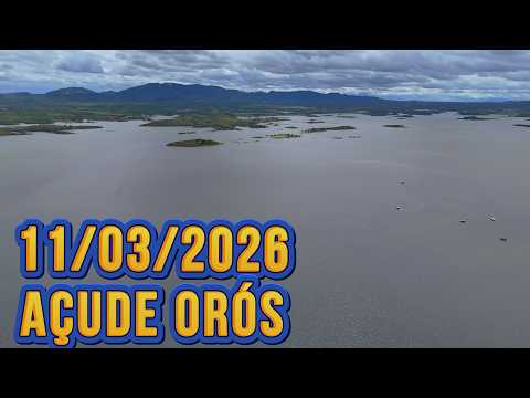 SENSACIONAL AÇUDE ORÓS DADOS ATUALIZADOS HOJE 11/03/2026 - ORÓS CEARÁ