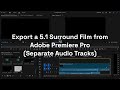 Export a Film with Separate 5.1 Audio Tracks from Adobe Premiere (Tutorial)