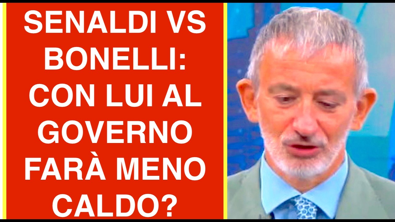 SENALDI VS BONELLI: CON LUI AL GOVERNO FARÀ MENO CALDO?
